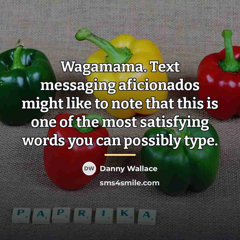 “Wagamama. Text messaging aficionados might like to note that this…” quote by Danny Wallace