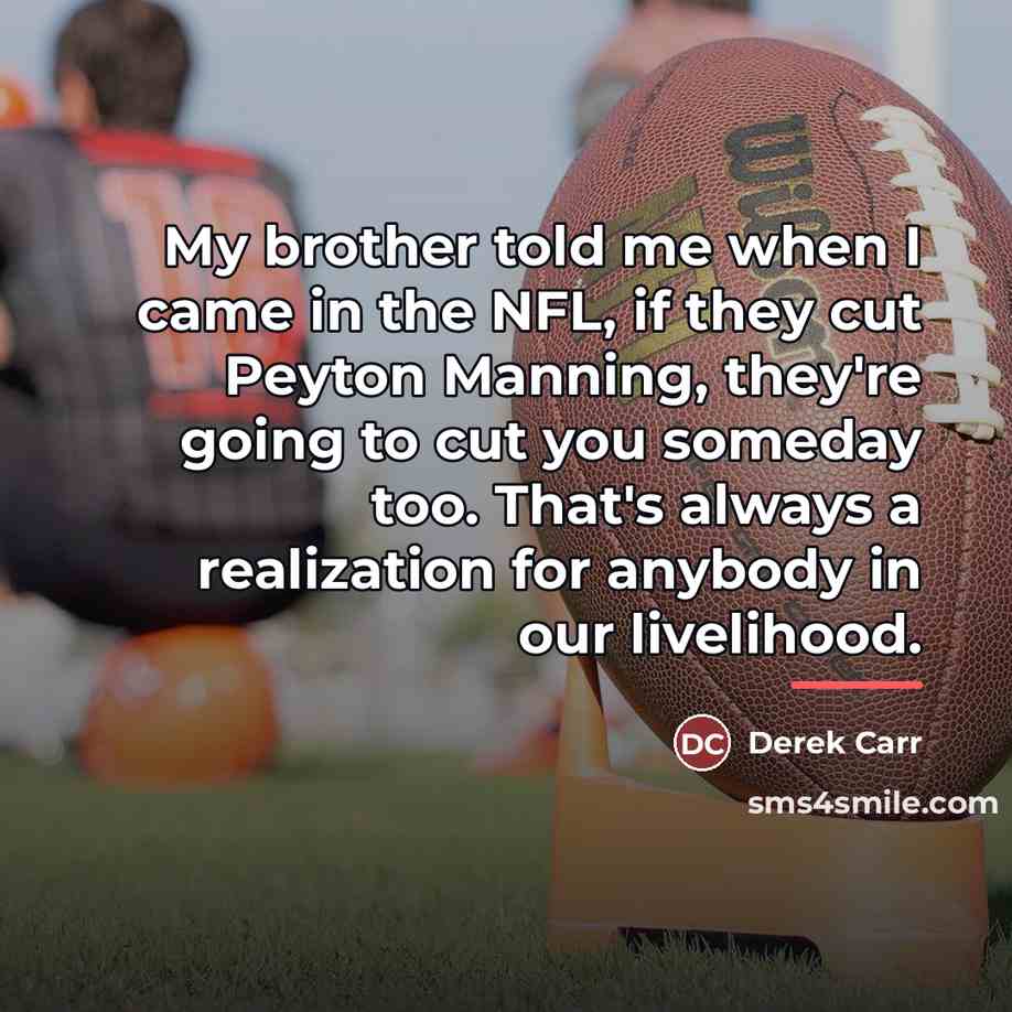 “My brother told me when I came in the NFL,…” quote by Derek Carr