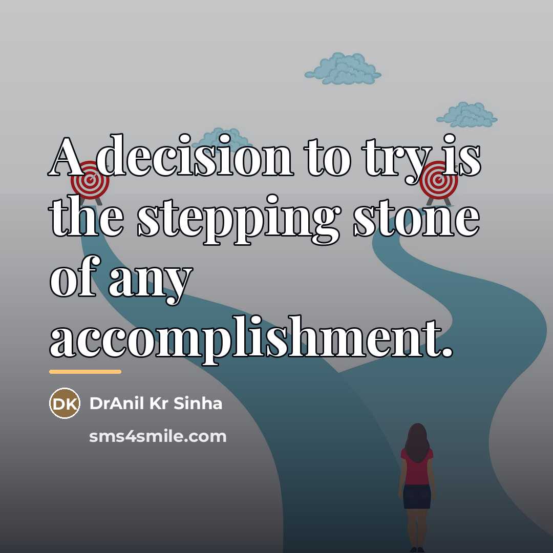 “A decision to try is the stepping stone of any…” quote by DrAnil Kr Sinha