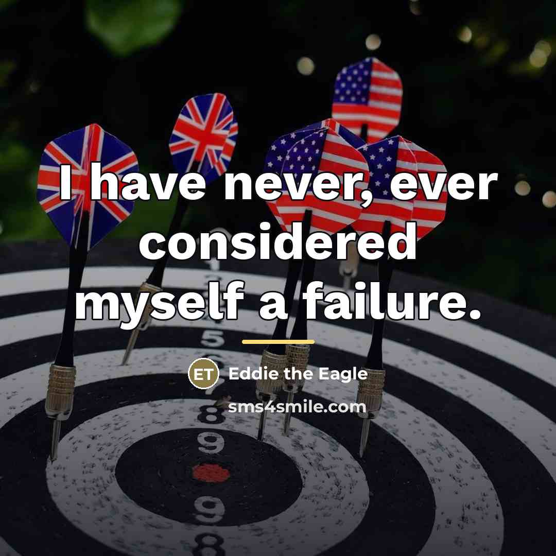 “I have never, ever considered myself a failure.…” quote by Eddie the Eagle