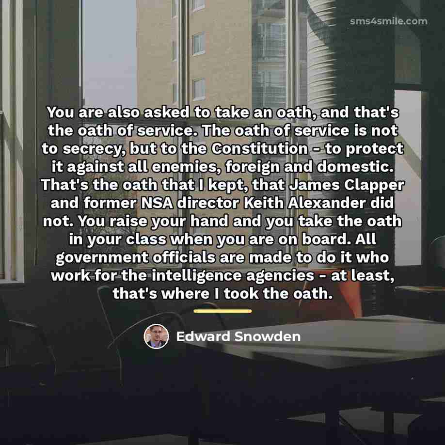 “You are also asked to take an oath, and that's…” quote by Edward Snowden