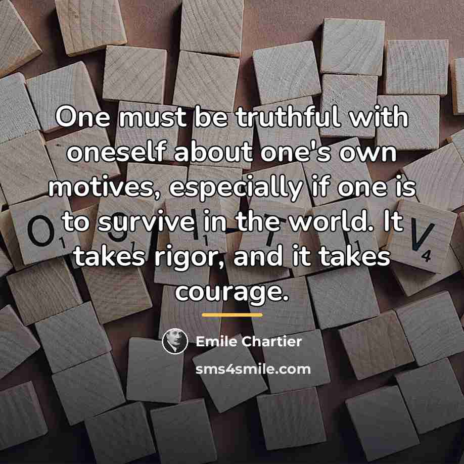 “One must be truthful with oneself about one's own motives,…” quote by Emile Chartier