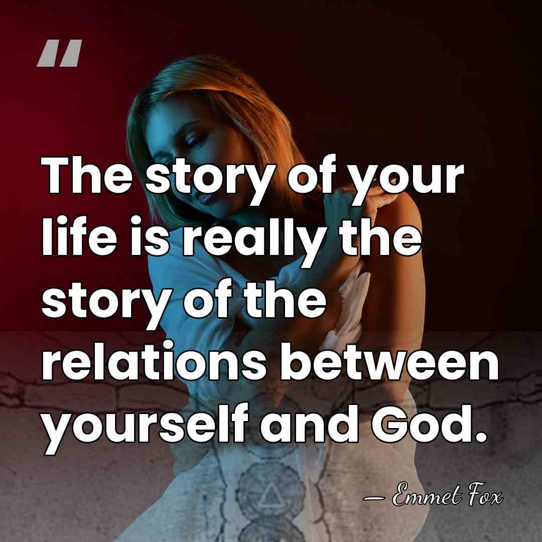 The story of your life is really the story of the relations&hellip; - Emmet Fox