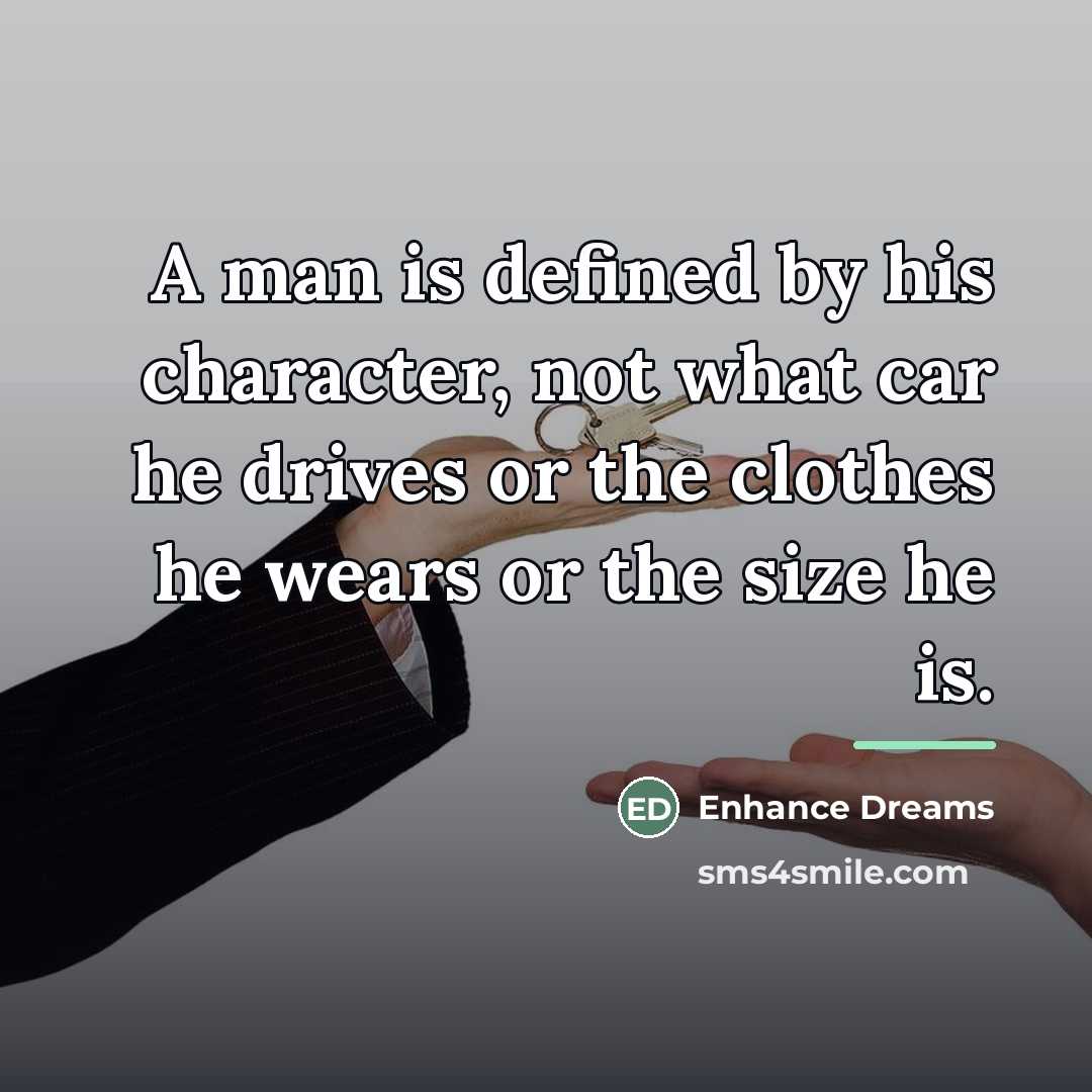 “A man is defined by his character, not what car…” quote by Enhance Dreams