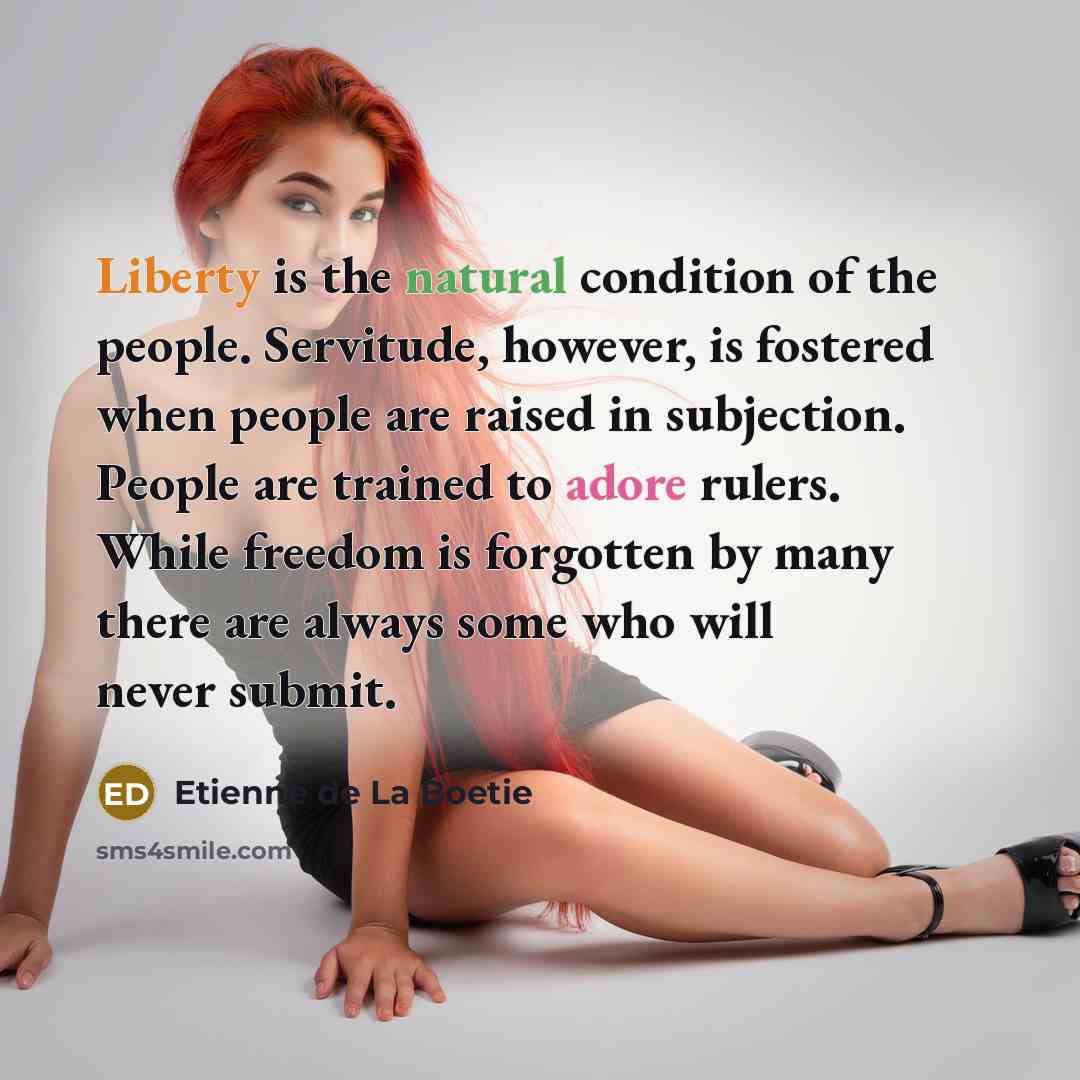 “Liberty is the natural condition of the people. Servitude, however,…” quote by Etienne de La Boetie