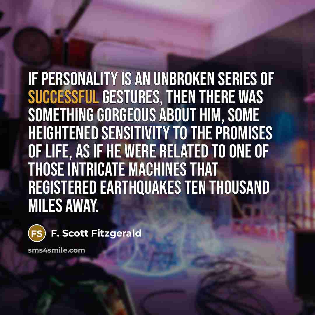 “If personality is an unbroken series of successful gestures, then…” quote by F. Scott Fitzgerald