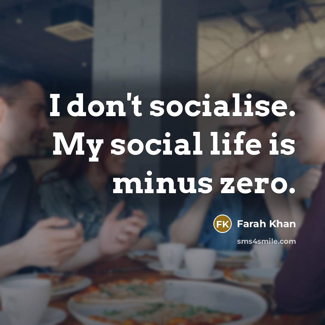 “I don't socialise. My social life is minus zero.…” quote by Farah Khan