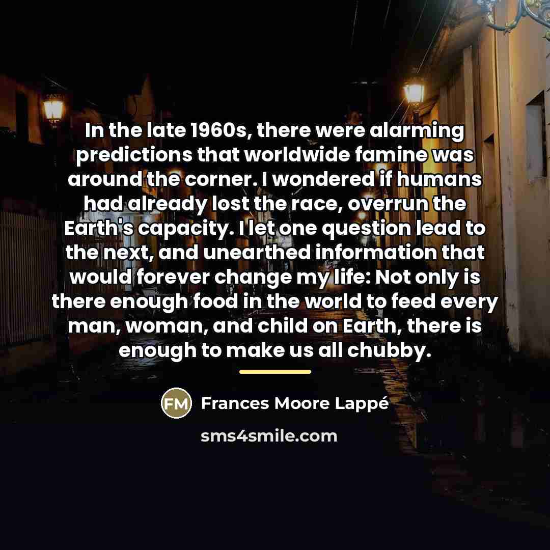 “In the late 1960s, there were alarming predictions that worldwide…” quote by Frances Moore Lappé