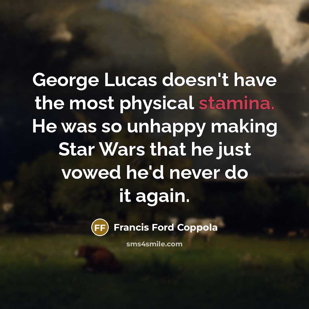 “George Lucas doesn't have the most physical stamina. He was…” quote by Francis Ford Coppola