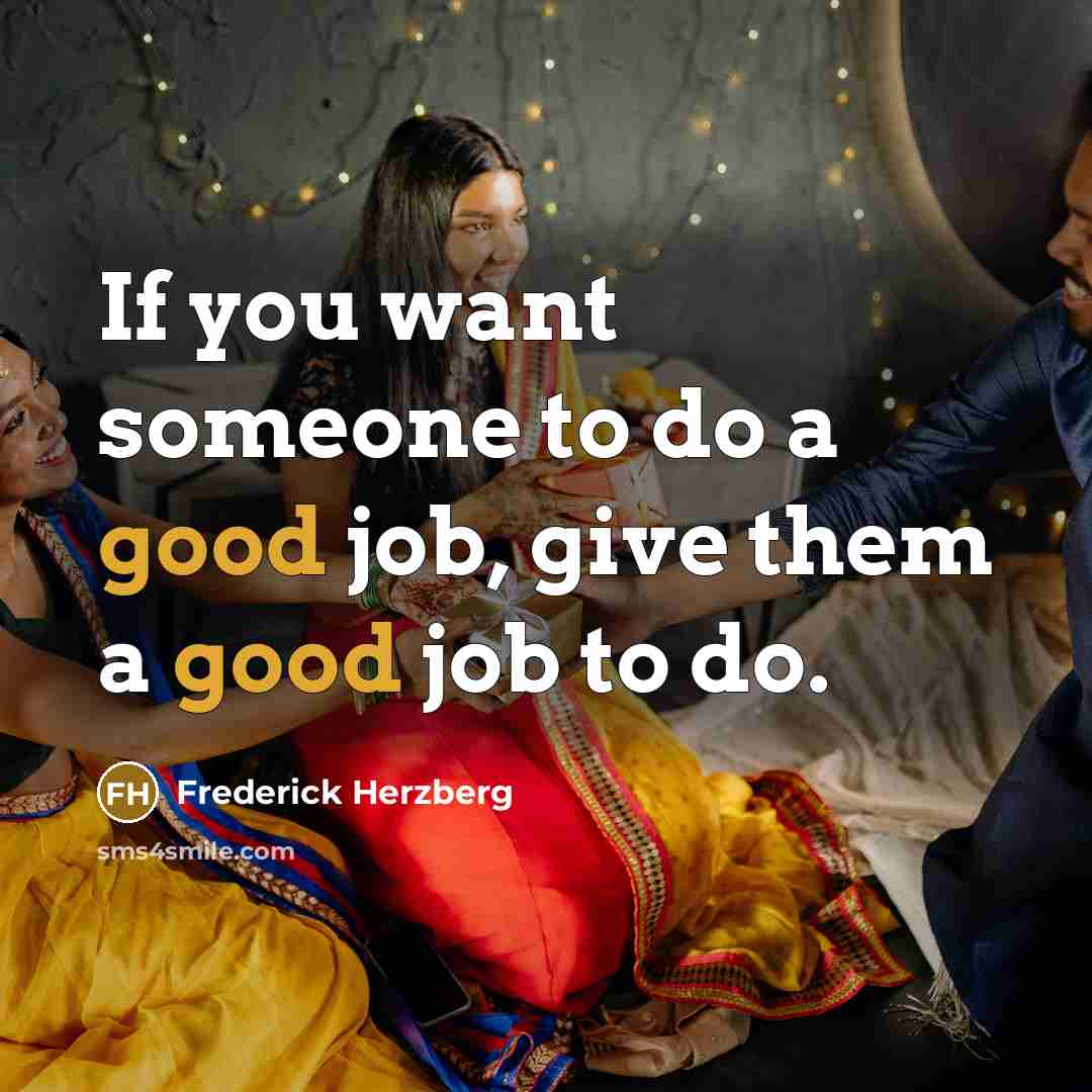 “If you want someone to do a good job, give…” quote by Frederick Herzberg