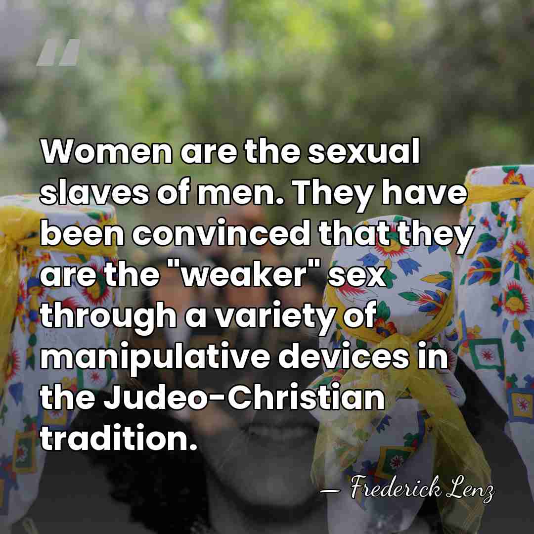 Women are the sexual slaves of men. They have been convinced that&hellip; - Frederick Lenz