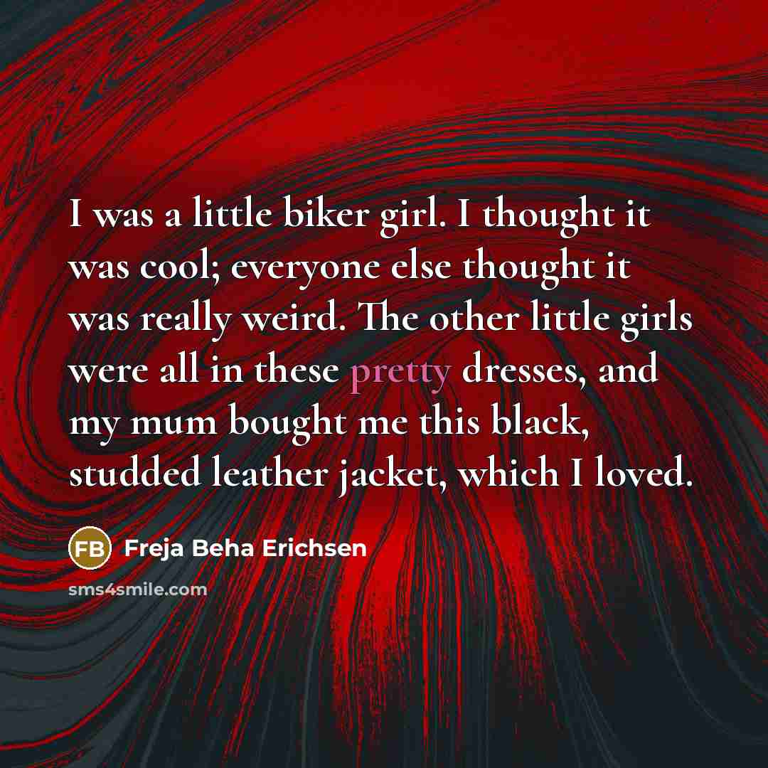 “I was a little biker girl. I thought it was…” quote by Freja Beha Erichsen