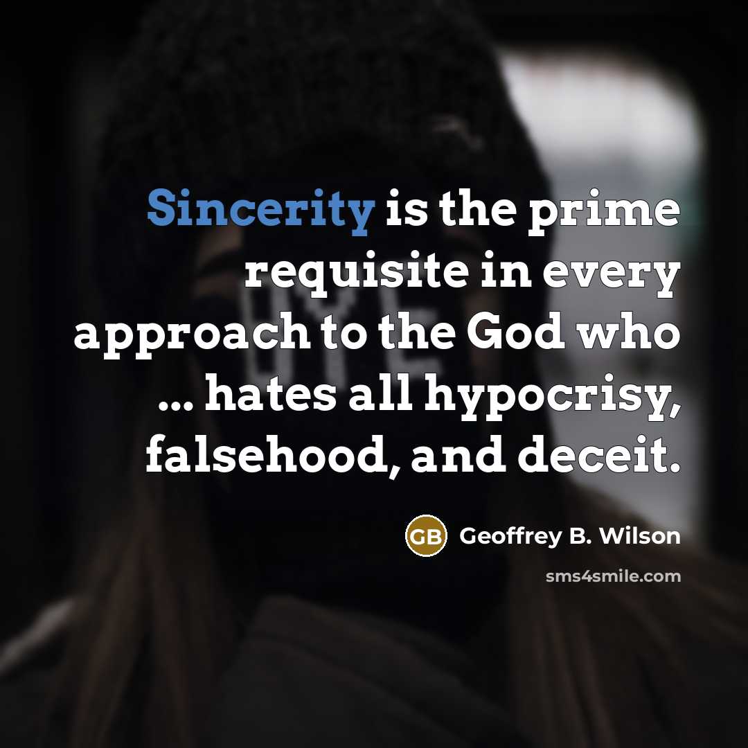 “Sincerity is the prime requisite in every approach to the…” quote by Geoffrey B. Wilson