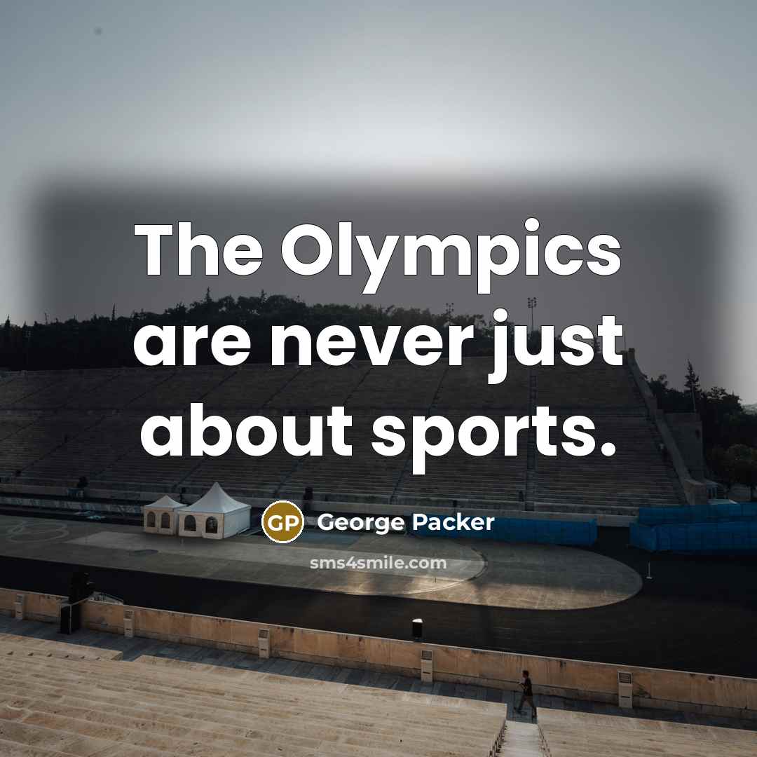 “The Olympics are never just about sports.…” quote by George Packer