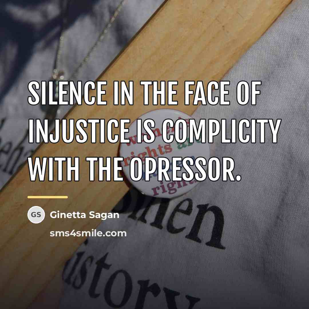 “Silence in the face of injustice is complicity with the…” quote by Ginetta Sagan