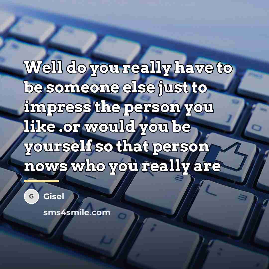 “Well do you really have to be someone else just…” quote by Gisel
