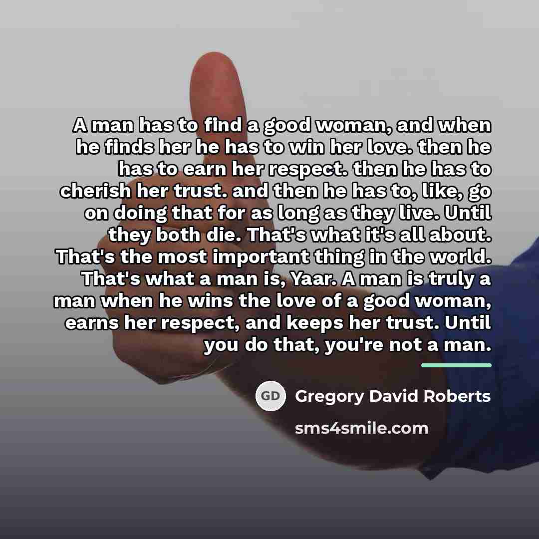 “A man has to find a good woman, and when…” quote by Gregory David Roberts