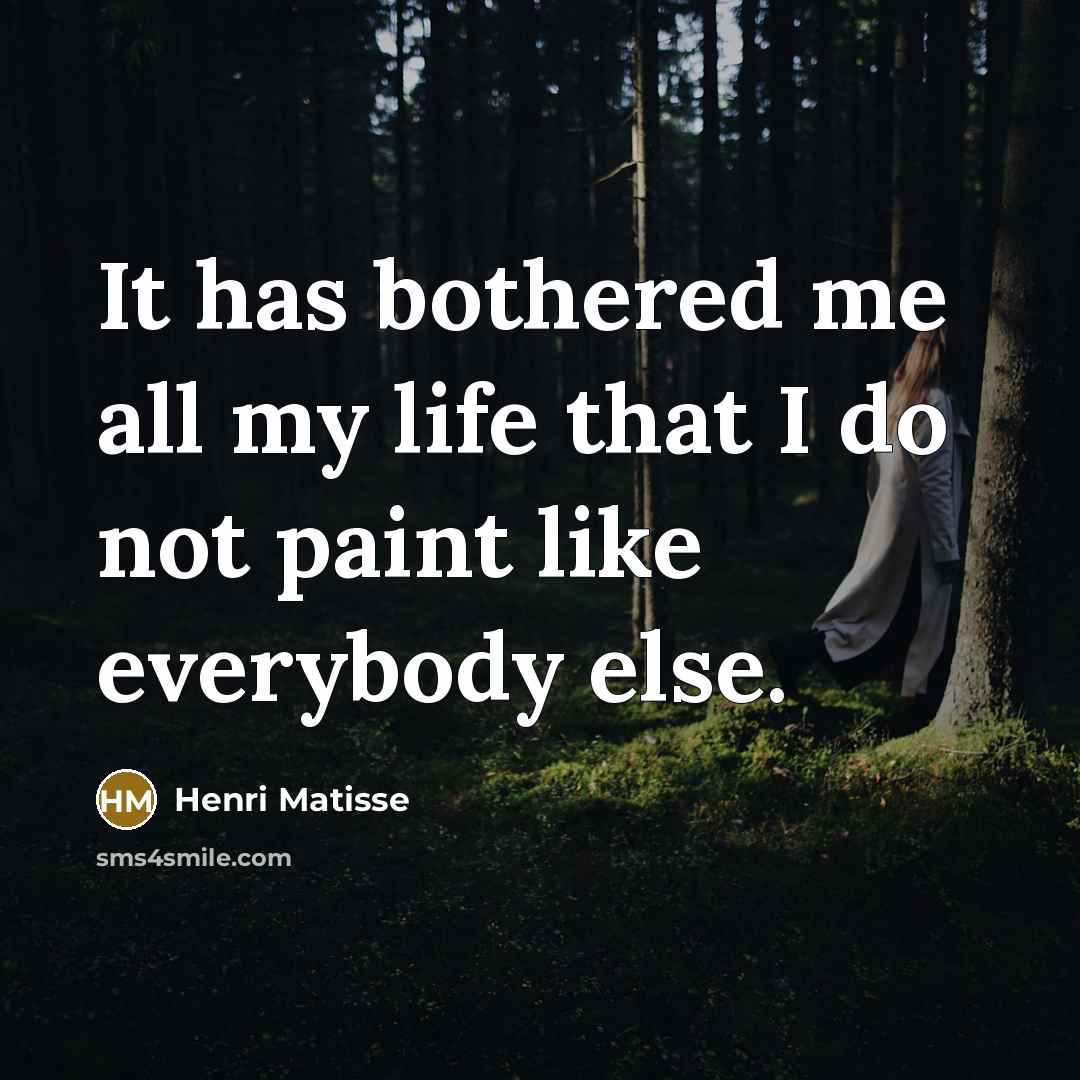 “It has bothered me all my life that I do…” quote by Henri Matisse