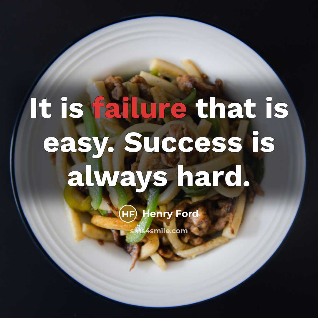 “It is failure that is easy. Success is always hard.…” quote by Henry Ford