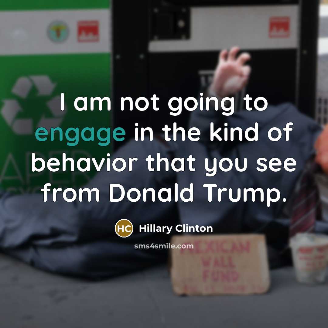 “I am not going to engage in the kind of…” quote by Hillary Clinton