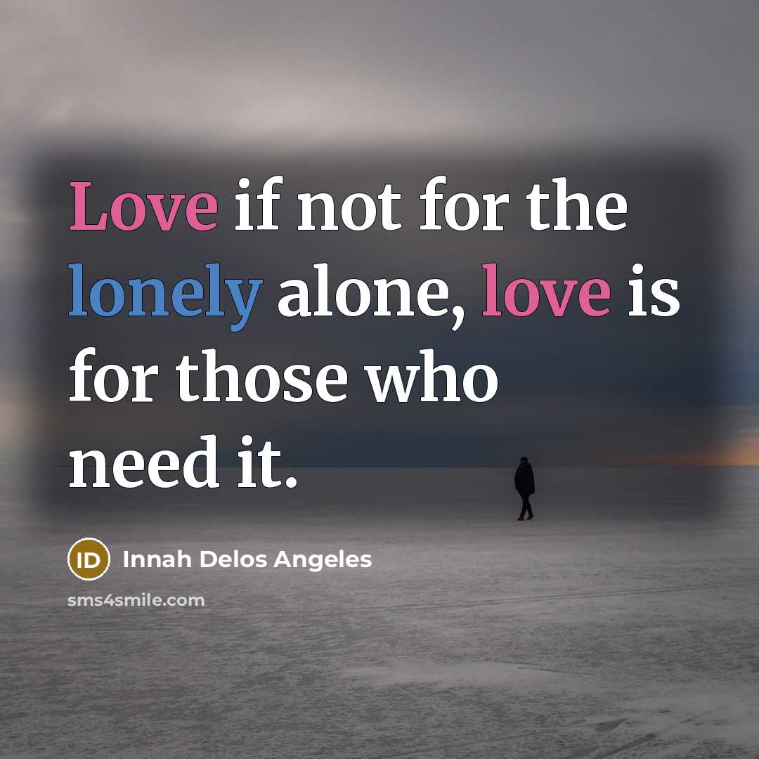 “Love if not for the lonely alone, love is for…” quote by Innah Delos Angeles