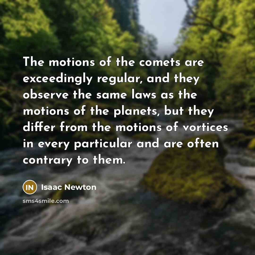 “The motions of the comets are exceedingly regular, and they…” quote by Isaac Newton