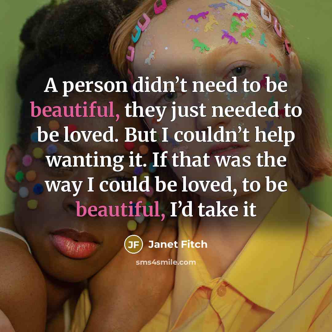 “A person didn’t need to be beautiful, they just needed…” quote by Janet Fitch