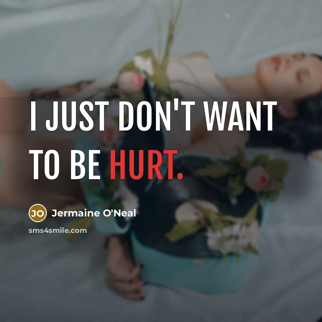 “I just don't want to be hurt.…” quote by Jermaine O'Neal