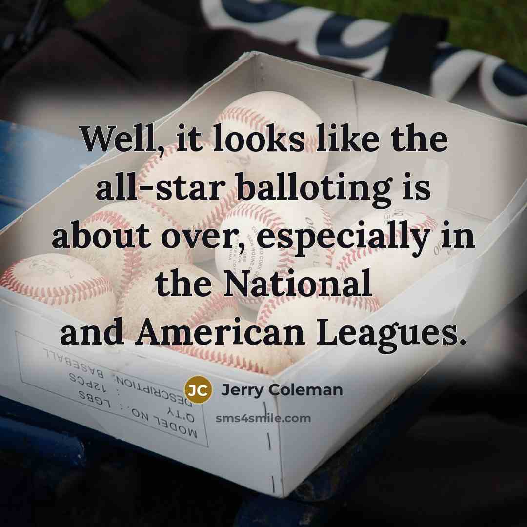 “Well, it looks like the all-star balloting is about over,…” quote by Jerry Coleman