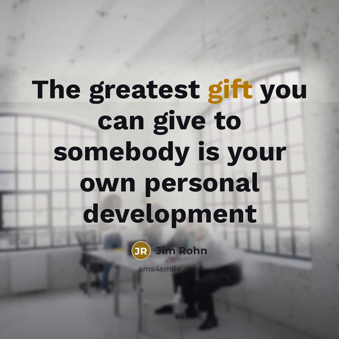 “The greatest gift you can give to somebody is your…” quote by Jim Rohn