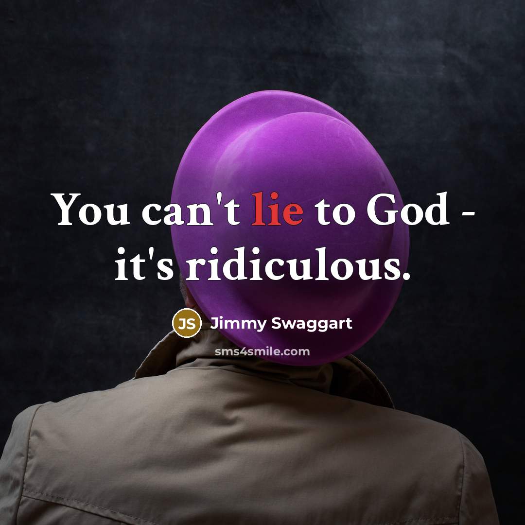 “You can't lie to God - it's ridiculous.…” quote by Jimmy Swaggart