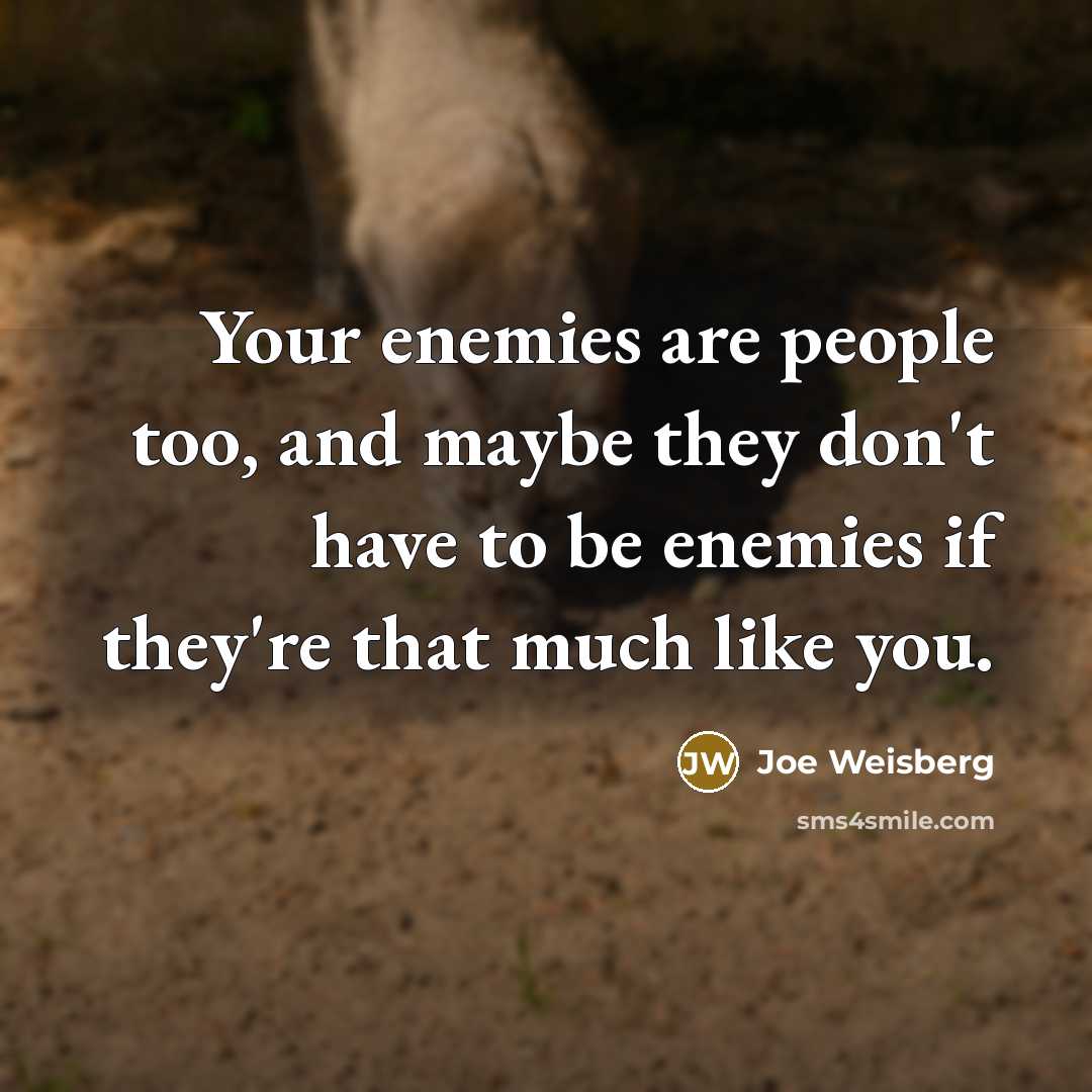 “Your enemies are people too, and maybe they don't have…” quote by Joe Weisberg