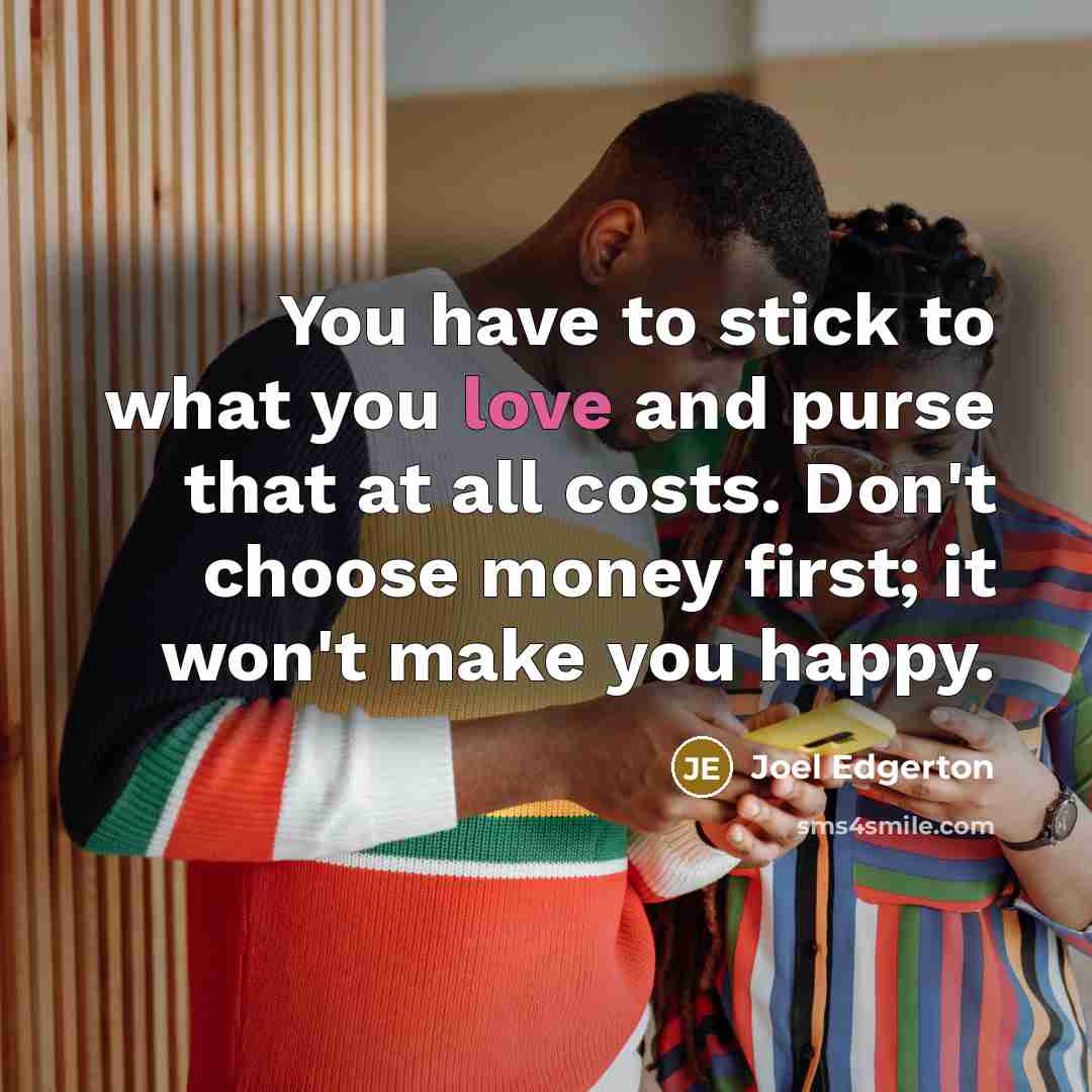 “You have to stick to what you love and purse…” quote by Joel Edgerton