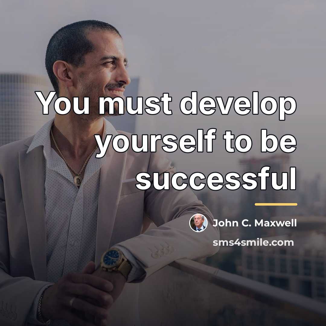 “You must develop yourself to be successful…” quote by John C. Maxwell