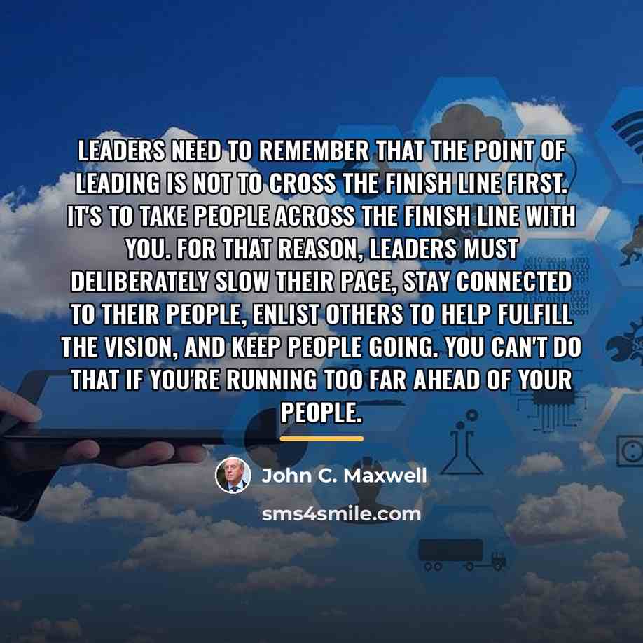 “Leaders need to remember that the point of leading is…” quote by John C. Maxwell