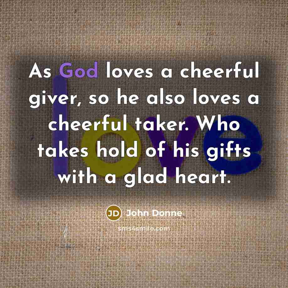 “As God loves a cheerful giver, so he also loves…” quote by John Donne