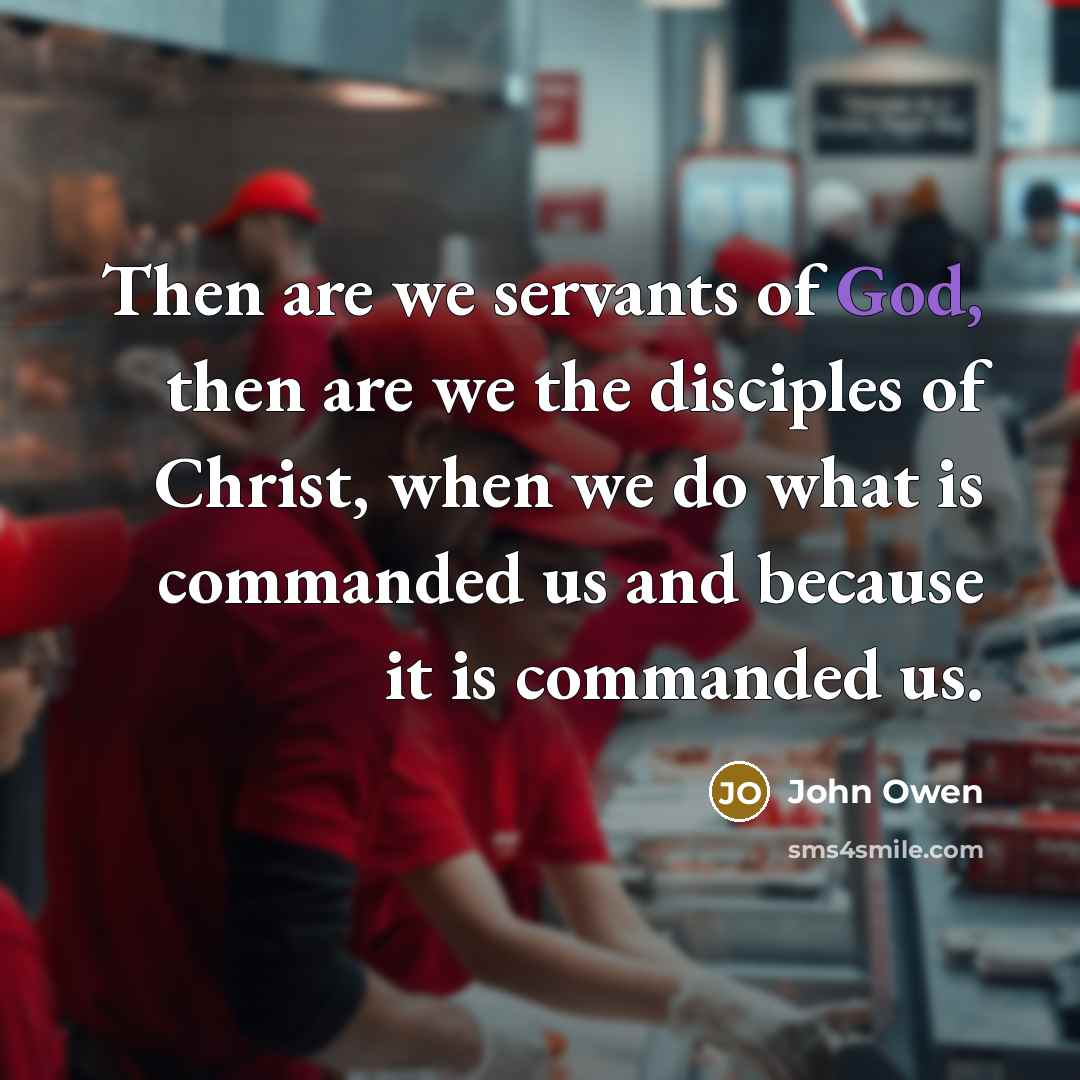 “Then are we servants of God, then are we the…” quote by John Owen