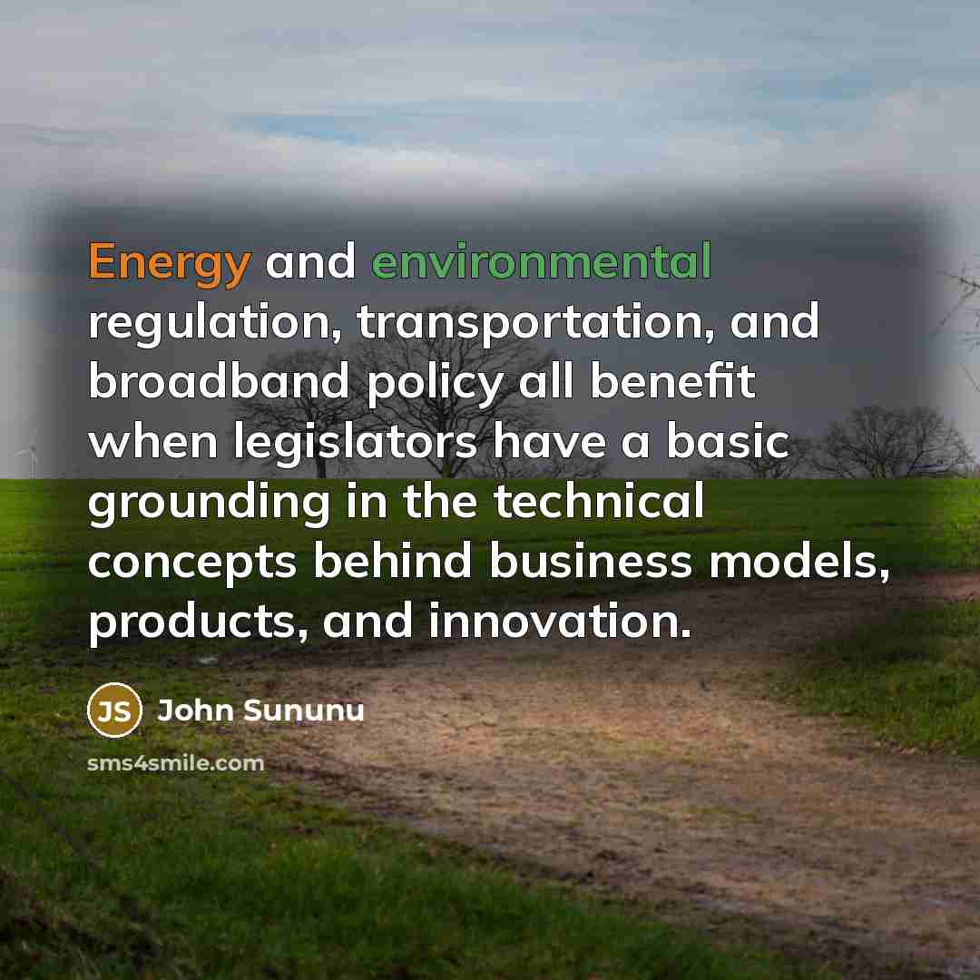 “Energy and environmental regulation, transportation, and broadband policy all benefit…” quote by John Sununu