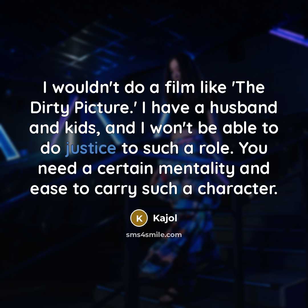 “I wouldn't do a film like 'The Dirty Picture.' I…” quote by Kajol