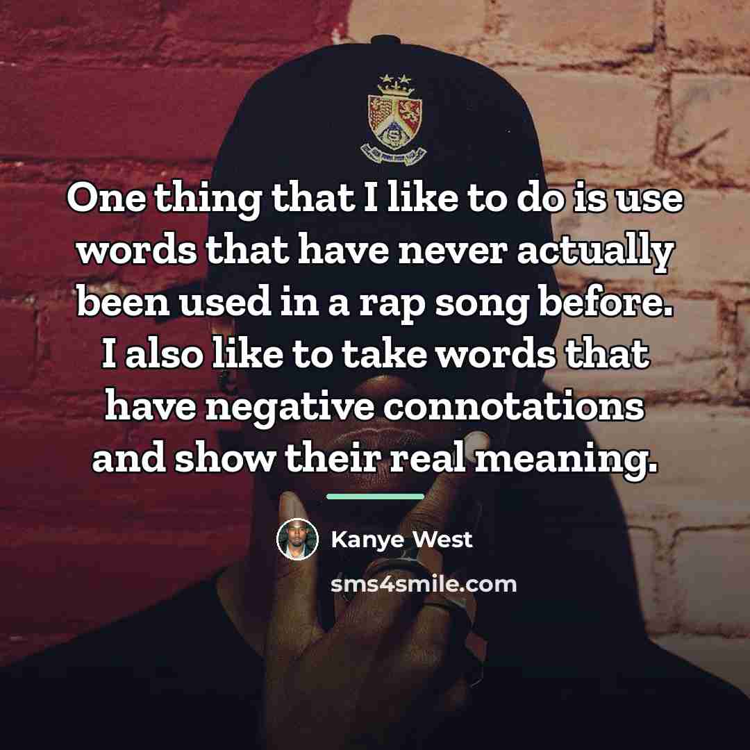 “One thing that I like to do is use words…” quote by Kanye West