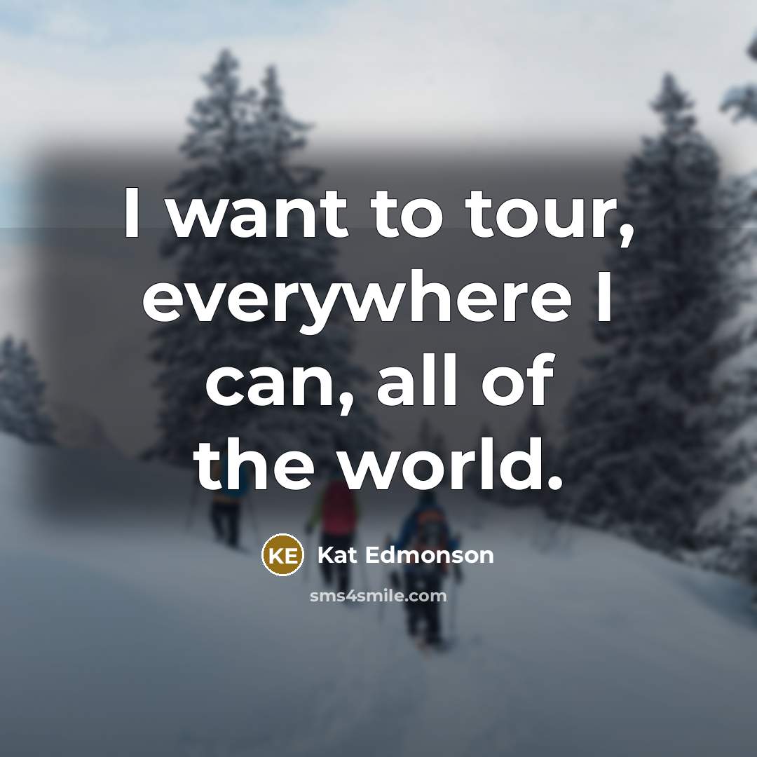 “I want to tour, everywhere I can, all of the…” quote by Kat Edmonson