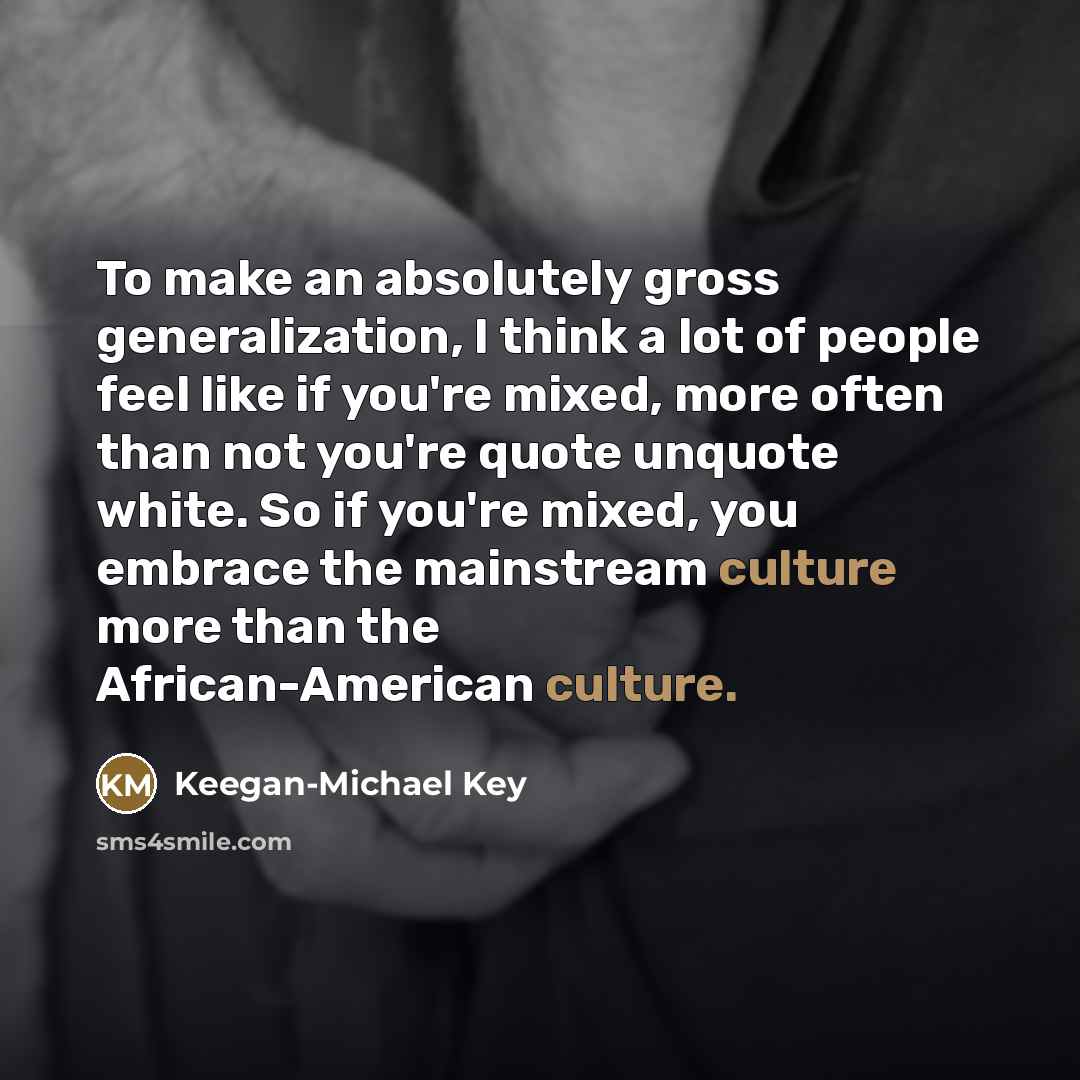 “To make an absolutely gross generalization, I think a lot…” quote by Keegan-Michael Key