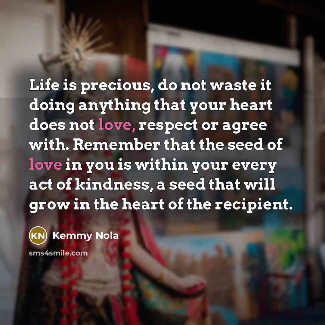 “Life is precious, do not waste it doing anything that…” quote by Kemmy Nola