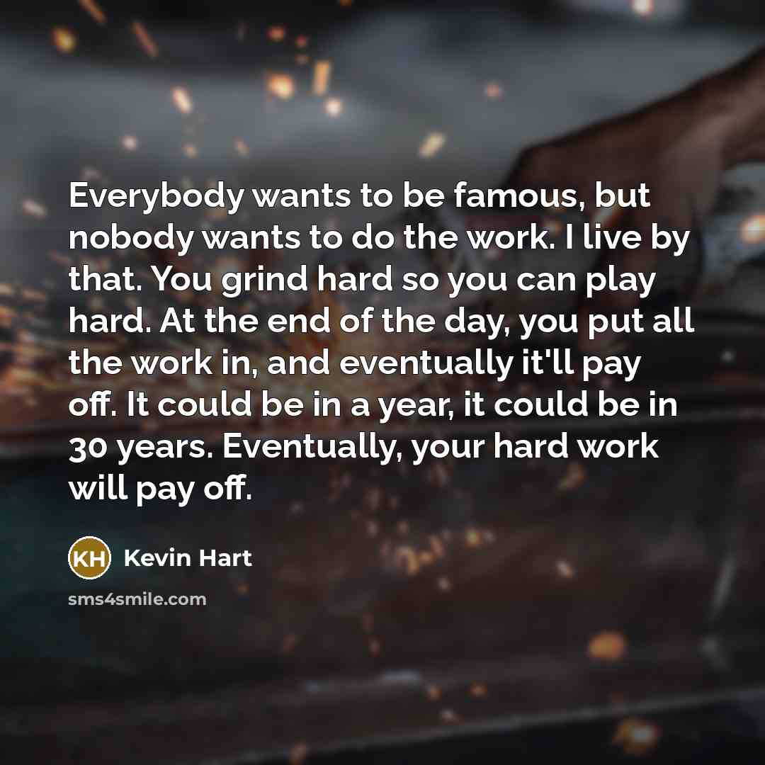 “Everybody wants to be famous, but nobody wants to do…” quote by Kevin Hart