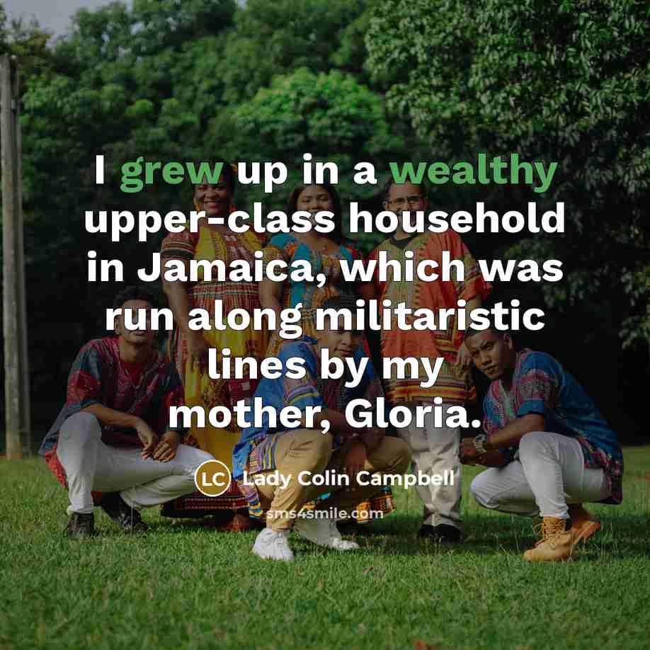 “I grew up in a wealthy upper-class household in Jamaica,…” quote by Lady Colin Campbell