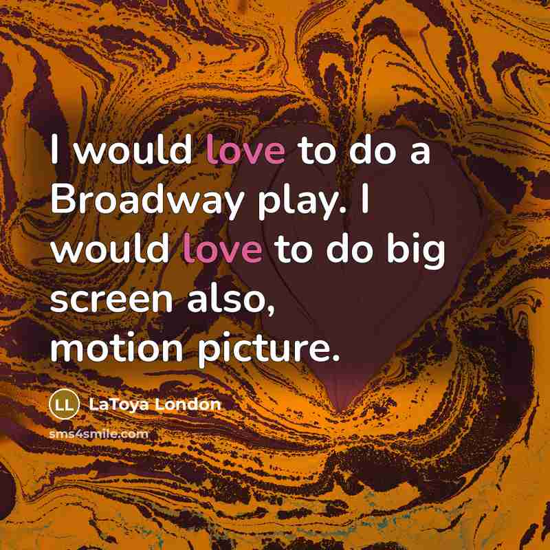 “I would love to do a Broadway play. I would…” quote by LaToya London