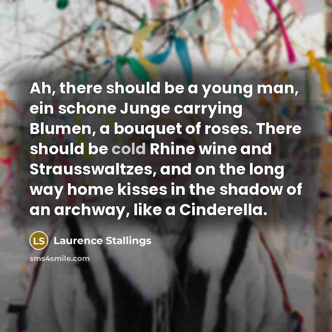 “Ah, there should be a young man, ein schone Junge…” quote by Laurence Stallings
