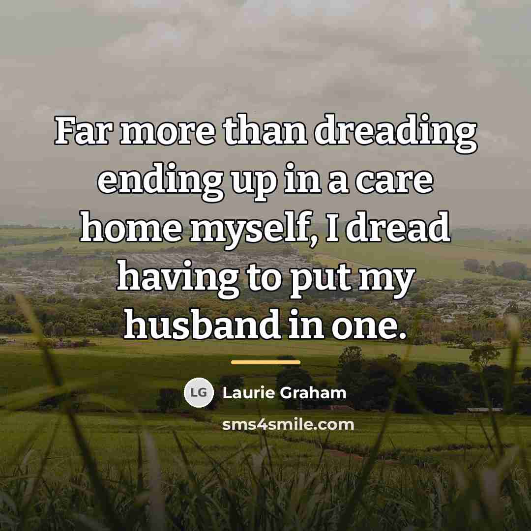 “Far more than dreading ending up in a care home…” quote by Laurie Graham