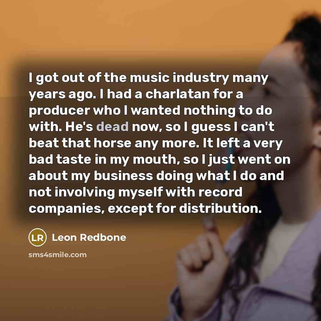 “I got out of the music industry many years ago.…” quote by Leon Redbone