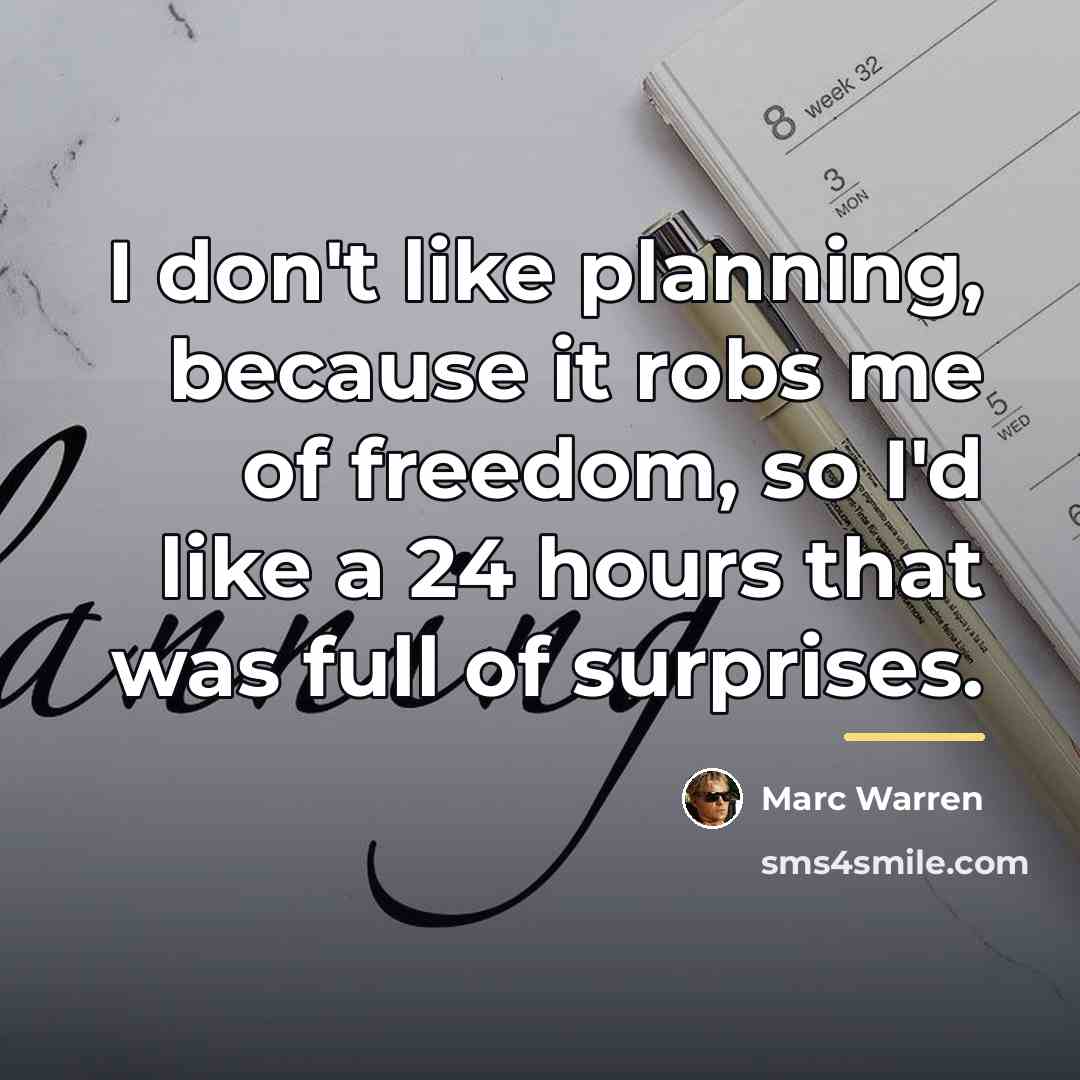 “I don't like planning, because it robs me of freedom,…” quote by Marc Warren